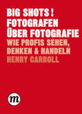 Carroll |  BIG SHOTS! Fotografen über Fotografie | Buch |  Sack Fachmedien