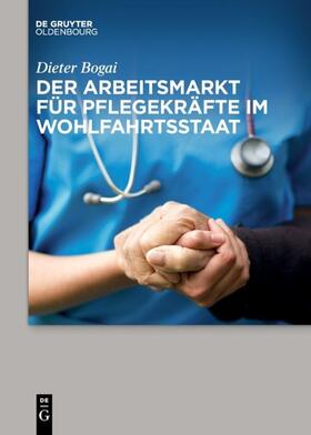 Bogai | Der Arbeitsmarkt für Pflegekräfte im Wohlfahrtsstaat | Buch | sack.de