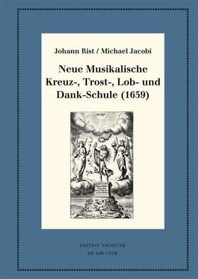 Rist / Jacobi / Steiger | Neue Musikalische Kreuz-, Trost-, Lob- und Dank-Schule (1659) | E-Book | sack.de