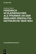 Reich |  Friedrich Schleiermacher als Pfarrer an der Berliner Dreifaltigkeitskirche 1809-1834 | eBook | Sack Fachmedien