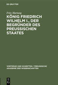 Hartung |  König Friedrich Wilhelm I., der Begründer des preussischen Staates | Buch |  Sack Fachmedien