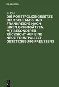 Pfeil |  Die Forstpolizeigesetze Deutschlands und Frankreichs nach ihren Grundsätzen, mit besonderer Rücksicht auf eine neue Forstpolizeigesetzgebung Preußens | eBook | Sack Fachmedien