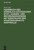 Löbe |  Handbuch des Königlich Sächsischen Etat-, Kassen- und Rechnungswesens mit Einschluss der Staatshaushaltskontrolle | eBook | Sack Fachmedien