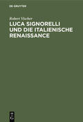 Vischer |  Luca Signorelli und die Italienische Renaissance | eBook | Sack Fachmedien