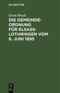 Bruck |  Die Gemeindeordnung für Elsaß-Lothringen vom 6. Juni 1895 | Buch |  Sack Fachmedien