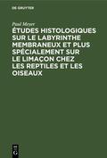 Meyer |  Études histologiques sur le labyrinthe membraneux et plus spécialement sur le limaçon chez les reptiles et les oiseaux | Buch |  Sack Fachmedien