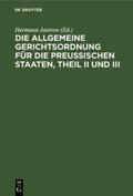 Jastrow |  Die Allgemeine Gerichtsordnung für die Preußischen Staaten, Theil II und III | Buch |  Sack Fachmedien