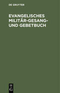  Evangelisches Militär-Gesang- und Gebetbuch | eBook | Sack Fachmedien