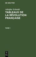 Schmidt |  Adolphe Schmidt: Tableaux de la Révolution française. Tome 1 | eBook | Sack Fachmedien