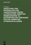 Berger |  Anleitung und Materialen zur Anfertigung freier lateinischer Arbeiten insbesondere zu extemporalen Uebungen für die obersten Gymnasialklassen | eBook | Sack Fachmedien