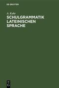 Kuhr |  Schulgrammatik Lateinischen Sprache | eBook | Sack Fachmedien