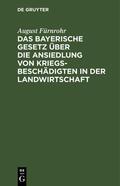 Fürnrohr |  Das bayerische Gesetz über die Ansiedlung von Kriegsbeschädigten in der Landwirtschaft | Buch |  Sack Fachmedien