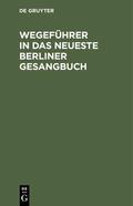  Wegeführer in das neueste Berliner Gesangbuch | eBook | Sack Fachmedien
