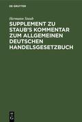 Staub |  Supplement zu Staub's Kommentar zum Allgemeinen Deutschen Handelsgesetzbuch | Buch |  Sack Fachmedien