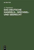 Engelmann |  Das deutsche Handels-, Wechsel- und Seerecht | eBook | Sack Fachmedien