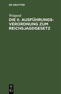 Weigand |  Die II. Ausführungsverordnung zum Reichsjagdgesetz | Buch |  Sack Fachmedien