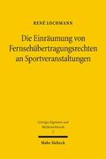 Lochmann |  Die Einräumung von Fernsehübertragungsrechten an Sportveranstaltungen | Buch |  Sack Fachmedien