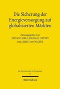 Walter / Leible / Lippert |  Die Sicherung der Energieversorgung auf globalisierten Märkten | Buch |  Sack Fachmedien