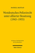 Bastian |  Westdeutsches Polizeirecht unter alliierter Besatzung (1945-1955) | Buch |  Sack Fachmedien