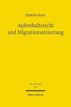 Bast |  Bast, J: Aufenthaltsrecht und Migrationssteuerung | Buch |  Sack Fachmedien