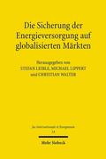 Walter / Leible / Lippert |  Die Sicherung der Energieversorgung auf globalisierten Märkten | eBook | Sack Fachmedien
