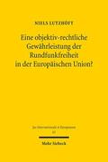 Lutzhöft |  Eine objektiv-rechtliche Gewährleistung der Rundfunkfreiheit in der Europäischen Union? | Buch |  Sack Fachmedien