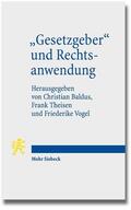 Baldus / Vogel / Theisen |  "Gesetzgeber" und Rechtsanwendung | Buch |  Sack Fachmedien