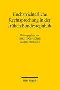 Fischer / Pauly |  Höchstrichterliche Rechtsprechung in der frühen Bundesrepublik | Buch |  Sack Fachmedien