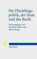 Walter / Burgi |  Die Flüchtlingspolitik, der Staat und das Recht | Buch |  Sack Fachmedien