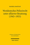 Bastian |  Westdeutsches Polizeirecht unter alliierter Besatzung (1945-1955) | eBook | Sack Fachmedien