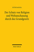 Badura |  Der Schutz von Religion und Weltanschauung durch das Grundgesetz | Buch |  Sack Fachmedien