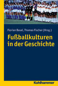 Basel / Fischer |  Fußballkulturen in der Geschichte | Buch |  Sack Fachmedien