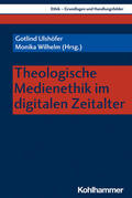 Ulshöfer / Wilhelm / Bohrmann |  Theologische Medienethik im digitalen Zeitalter | Buch |  Sack Fachmedien
