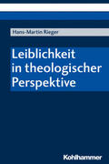 Rieger |  Rieger, H: Leiblichkeit in theologischer Perspektive | Buch |  Sack Fachmedien