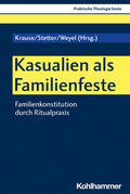 Krause / Stetter / Weyel |  Kasualien als Familienfeste | Buch |  Sack Fachmedien
