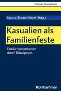Krause / Stetter / Weyel |  Kasualien als Familienfeste | eBook | Sack Fachmedien