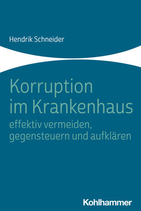 Schneider | Korruption im Krankenhaus - effektiv vermeiden, gegensteuern und aufklären | Buch | sack.de