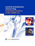 Klug / Tschabitscher |  Endoscopic Anatomy of the Middle Ear | Buch |  Sack Fachmedien