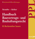 Straube / Aicher / Ratka |  Handbuch Bauvertrags- und Bauhaftungsrecht Band II Grundwerk mit 11. Aktualisierungslieferung | Loseblattwerk |  Sack Fachmedien