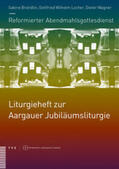 Brändlin / Locher / Wagner |  Reformierter Abendmahlsgottesdienst: Liturgieheft zur Aargauer Jubiläumsliturgie | Buch |  Sack Fachmedien