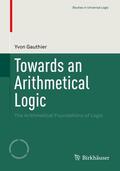 Gauthier |  Towards an Arithmetical Logic | Buch |  Sack Fachmedien