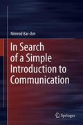 Bar-Am |  In Search of a Simple Introduction to Communication | Buch |  Sack Fachmedien