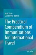 Wong / Shaw |  The Practical Compendium of Immunisations for International Travel | Buch |  Sack Fachmedien