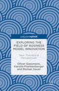 Gassmann / Frankenberger / Sauer |  Exploring the Field of Business Model Innovation | eBook | Sack Fachmedien