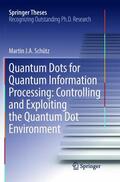 Schütz |  Quantum Dots for Quantum Information Processing: Controlling and Exploiting the Quantum Dot Environment | Buch |  Sack Fachmedien