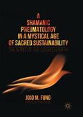 Fung |  A Shamanic Pneumatology in a Mystical Age of Sacred Sustainability | Buch |  Sack Fachmedien