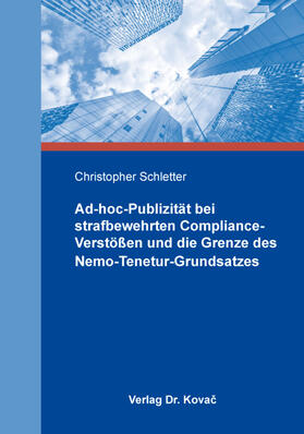 Schletter | Ad-hoc-Publizität bei strafbewehrten Compliance-Verstößen und die Grenze des Nemo-Tenetur-Grundsatzes | Buch | sack.de