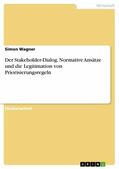 Wagner |  Der Stakeholder-Dialog. Normative Ansätze und die Legitimation von Priorisierungsregeln | eBook | Sack Fachmedien