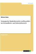 Huber |  Strategische Marktübersicht von Wearables im Gesundheits- und Lifestylebereich | Buch |  Sack Fachmedien
