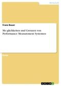 Bauer |  Möglichkeiten und Grenzen von Performance Measurement Systemen | Buch |  Sack Fachmedien